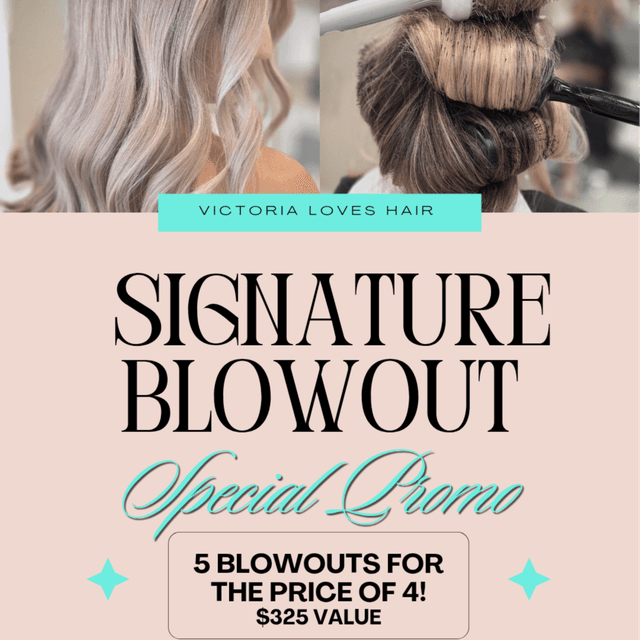 Signature blowout special promo at Victoria Loves Hair in Placentia, CA